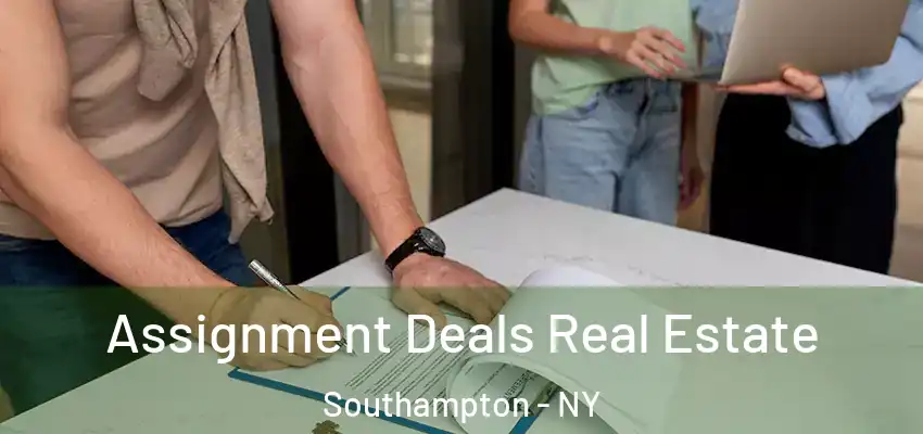  Assignment Deals Real Estate Southampton - NY