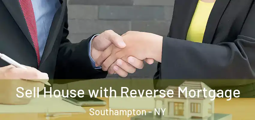 Sell House with Reverse Mortgage Southampton - NY