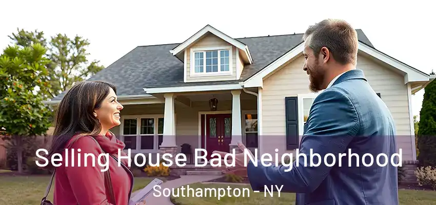  Selling House Bad Neighborhood Southampton - NY